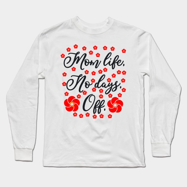 mom life no days off Long Sleeve T-Shirt by ALLAMDZ